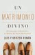 Un Matrimonio Divino - Descubriendo La Bendicion Y La Belleza del Pacto Matrimonial (Spanish, Paperback): Kristen Roman, Luis...