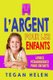 L'Argent Pour Les Enfants (French, Paperback): Tegan Helen