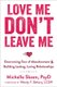 Love Me, Don't Leave Me - Overcoming Fear of Abandonment and Building Lasting, Loving Relationships (Paperback): Michelle...