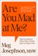 Are You Mad At Me? - Stop Focusing on What Others Think, Start Living for You (Paperback): Meg Josephson