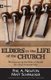 Elders in the Life of the Church - Rediscovering the Biblical Model for Church Leadership (Paperback): Phil A Newton, Matt...