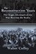 The Reconstruction Years - The Tragic Aftermath of the War Between the States (Paperback): Walter Coffey