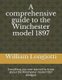A Comprehensive Guide to the Winchester Model 1897 - Everything You Ever Wanted to Know about the Winchester Model 1897 Shotgun...