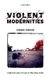 Violent Modernities - Cultural Lives of Law in the New India (Hardcover): Oishik Sircar