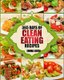 Clean Eating - 365 Days of Clean Eating Recipes (Clean Eating, Clean Eating Cookbook, Clean Eating Recipes, Clean Eating Diet,...