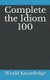 Complete the Idiom 100 (Paperback): World Knowledge