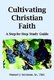 Cultivating Christian Faith - A Step-by-step Study Guide (Hardcover): Manuel J. Seymour
