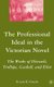 The Professional Ideal in the Victorian Novel - The Works of Disraeli, Trollope, Gaskell, and Eliot (Hardcover, 2007 ed.): S...