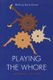 Playing the Whore - The Work of Sex Work (Paperback): Melissa Gira Grant