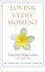 Loving Every Moment - The Simple Way to Change Your Life (Hardcover): David Stirling