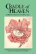 Cradle of Heaven - Psychological and Spiritual Dimensions of Conception, Pregnancy and Birth (Paperback): Murshida Vera Justin...