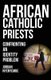 African Catholic Priests - Confronting an Identity Problem (Paperback): Jordan Nyenyembe