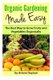 Organic Gardening Made Easy - The Best Way to Grow Fruits and Vegetables Organically (Paperback): Arlene Dayoan