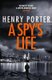 A Spy's Life - A pulse-racing spy thriller of relentless intrigue and mistrust (Paperback): Henry Porter