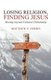 Losing Religion, Finding Jesus - Moving beyond Cultural Christianity (Paperback): Matthew E Ferris