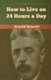 How to Live on 24 Hours a Day (Paperback): Arnold Bennett