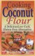 Cooking with Coconut Flour - A Delicious Low-Carb, Gluten-Free Alternative to Wheat (Paperback): Bruce Fife