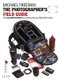 The Photographer's Field Guide - The Essential Handbook for Travelling with Your Digital SLR Camera (Paperback): Michael...