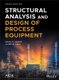 Structural Analysis and Design of Process Equipment, Third Edition (Hardcover, 3rd Edition): M.H. Jawad