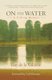 On the Water - A Fishing Memoir (Hardcover): Guy De la Vald ene