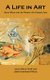 A Life in Art - Deluxe Edition (Hardcover): Joyce Wilcox Graff, James Hammond Wilcox