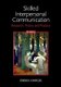 Skilled Interpersonal Communication - Research, Theory and Practice (Paperback, 5th Revised edition): Owen Hargie
