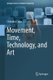 Movement, Time, Technology, and Art (Hardcover, 1st ed. 2017): Christina Chau