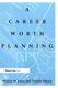 Career Worth Planning - Starting Out and Moving Ahead in the Planning Profession (Paperback): Natalie Macris, Warren Jones