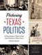 Picturing Texas Politics - A Photographic History from Sam Houston to Rick Perry (Hardcover): Chuck Bailey, Patrick L. Cox
