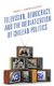 Television, Democracy, and the Mediatization of Chilean Politics (Hardcover): Harry  L. Simon Salazar