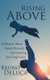 Rising Above - A Memoir about Family Betrayal, and Growing Into Forgiveness (Hardcover): Bruno Deluca