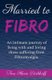 Married to Fibro - An Intimate Journey Living with and Loving Those with Fibromyalgia (Paperback): Tina Marie Birkhoff