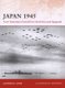 Japan 1945 - From Operation Downfall to Hiroshima and Nagasaki (Paperback): Clayton K. S. Chun