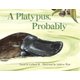 A Platypus, Probably (Paperback): Sneed B Collard