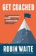 Get Coached - 15 Inspirational Stories From Small Business Owners About Their Journey With a Business Coach (Paperback): Robin...