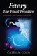 Faery - The Final Frontier: Lilith and the Faeries Series #3 (Paperback): Cathy a Corn