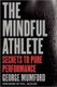The Mindful Athlete - Secrets to Peak Performance (Paperback): George Mumford