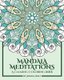 Mandala Meditations - A Calming Coloring Book (Adult Coloring Book for Stress Relief, Zen Mandala Coloring, Relaxing Coloring...