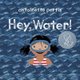 Hey, Water! (Paperback): Antoinette Portis