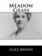 Meadow Grass (Paperback): Alice Brown