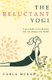 The Reluctant Yogi - A Sane Guide to the Practice that Can Change Your Life (Paperback): Carla McKay