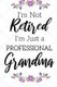 I'm Not Retired, I'm a Professional Grandma - Funny Notebook For Grandmoms (Retirement Gifts For Women, Great For...
