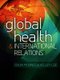 Global Health and International Relations (Hardcover): C. McInnes