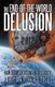 The End-Of-The-World Delusion - How Doomsayers Endanger Society (Paperback): Justin Deering