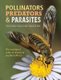 Pollinators, Predators & Parasites - The Ecological Roles Of Insects In Southern Africa (Hardcover): Clarke Scholtz, Jenny...