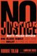 No Justice - One White Police Officer, One Black Family, and How One Bullet Ripped Us Apart (Hardcover): Robbie Tolan, Lawrence...