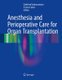 Anesthesia and Perioperative Care for Organ Transplantation (Hardcover, 1st ed. 2017): Kathirvel Subramaniam, Tetsuro Sakai