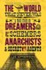 The World That Never Was - A True Story of Dreamers, Schemers, Anarchists, and Secret Agents (Paperback): Alex Butterworth