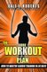 The Home Workout Plan - How to Master Cardio in 30 Days (Paperback): Dale L Roberts