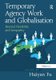 Temporary Agency Work and Globalisation - Beyond Flexibility and Inequality (Hardcover, New Ed): Huiyan Fu